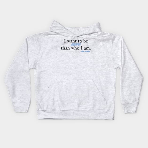 I want to be more than who I am. - Kate Beckett Kids Hoodie by cristinaandmer